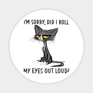 Cat Kitten Did I Roll My Eyes Out Loud Sarcastic Magnet